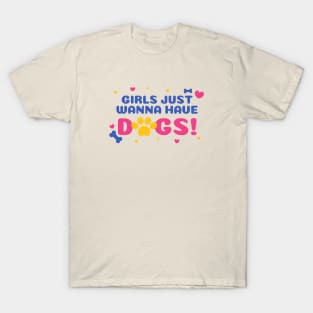 Girls Just Wanna Have Dogs T-Shirt